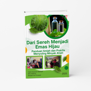 Dari Sereh Menjadi Emas Hijau: Panduan Ilmiah dan Praktis Menyuling Minyak Atsiri